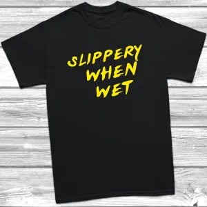 Slippery When Wet T-Shirt